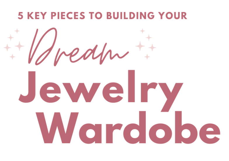 5 Key Pieces to building your Dream Jewelry Wardrobe